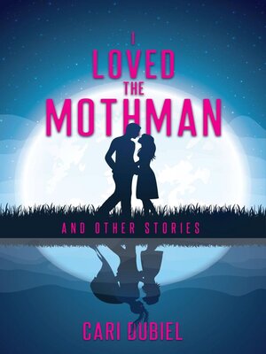 cover image of I Loved the Mothman and Other Stories